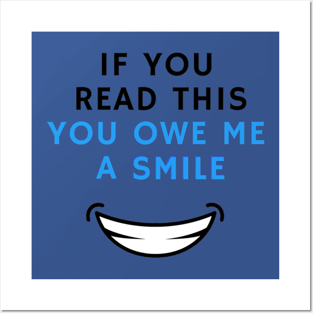 If you read this you owe me a smile Wall Art by Evapy